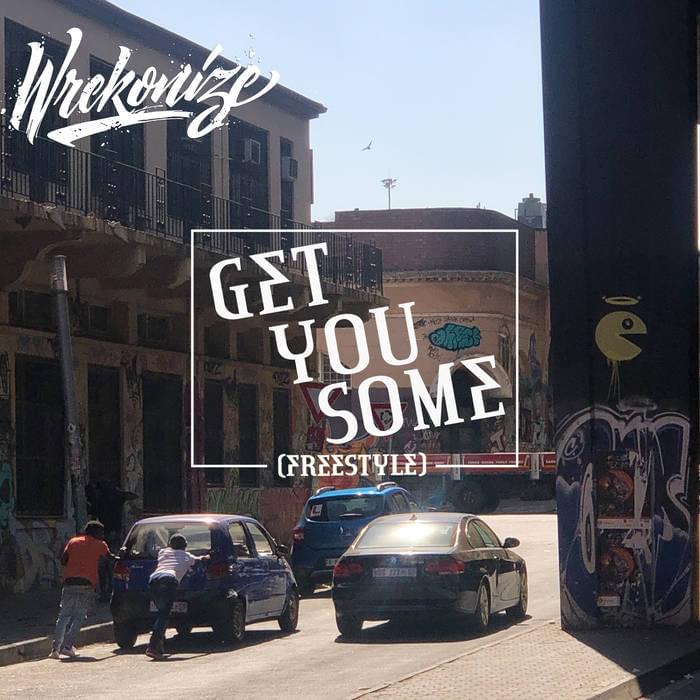 Album cover art for "Get You Some (Freestyle)" by Wrekonize