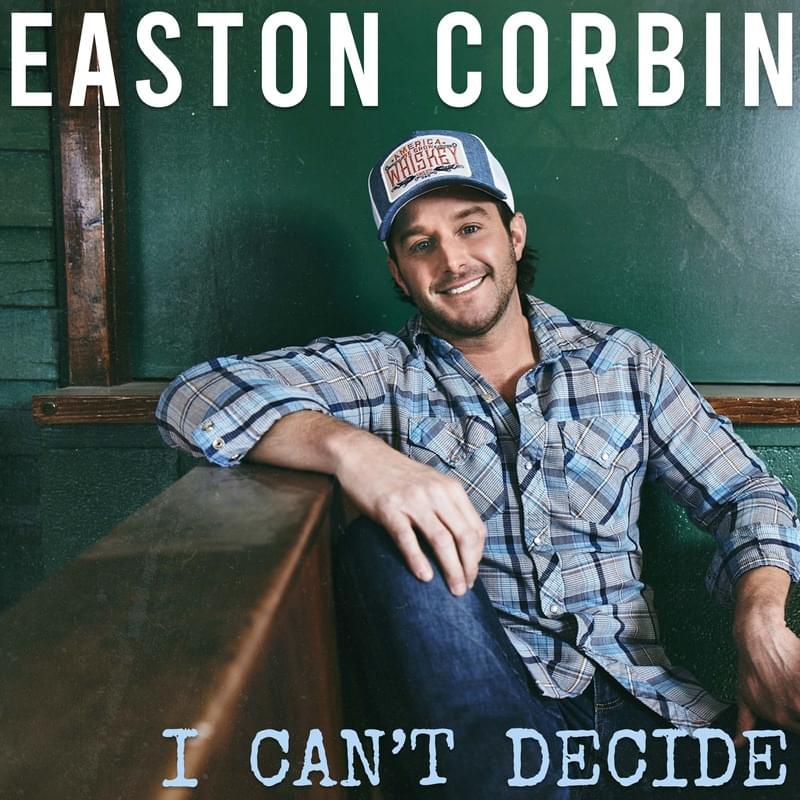 Album cover art for "I Can’t Decide" by Easton Corbin