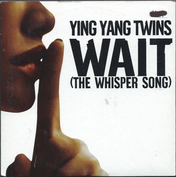 Wait (The Whisper Song) by Ying Yang Twins