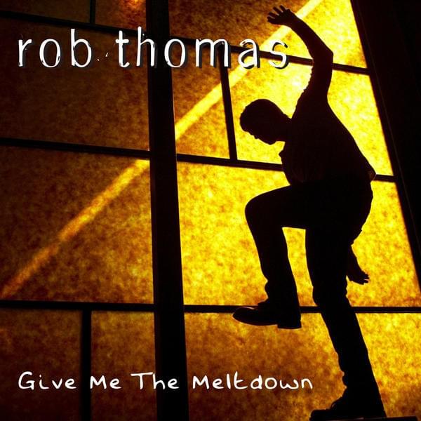 Album cover art for "Give Me the Meltdown" by Rob Thomas
