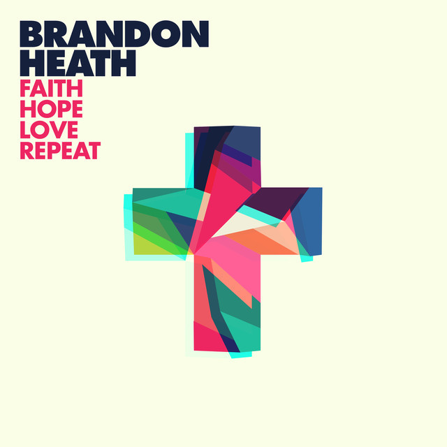 Faith Hope Love Repeat by Brandon Heath