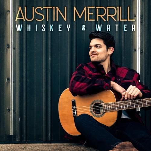 Album cover art for "Whiskey & Water" by Austin Merrill