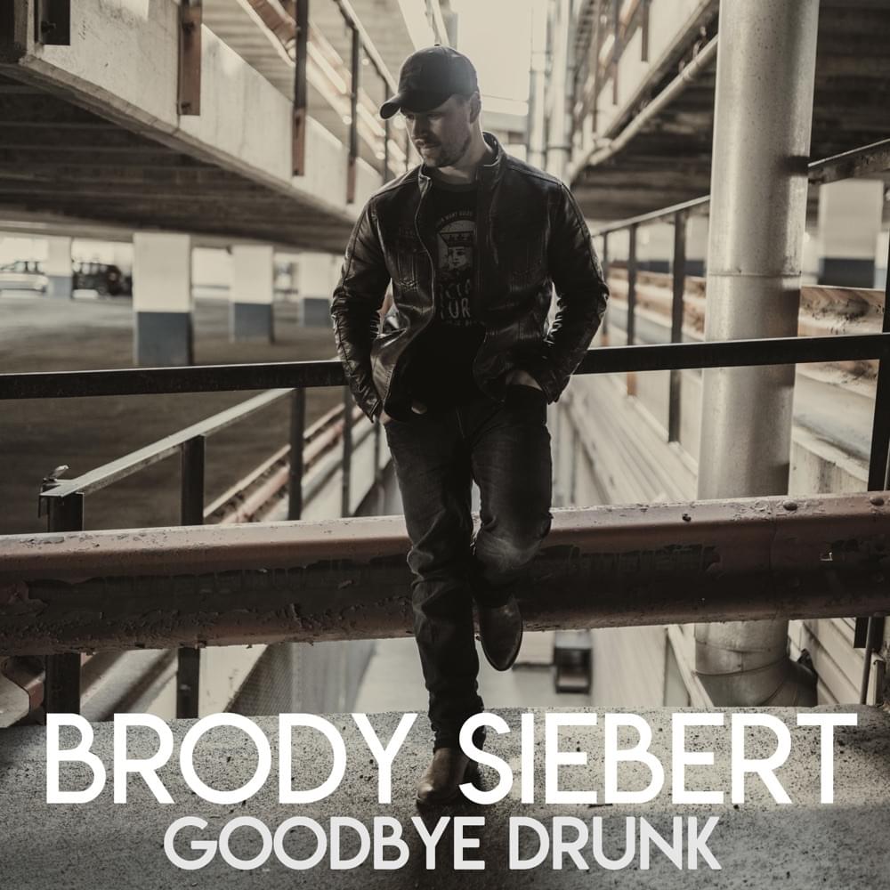 Goodbye Drunk by Brody Siebert