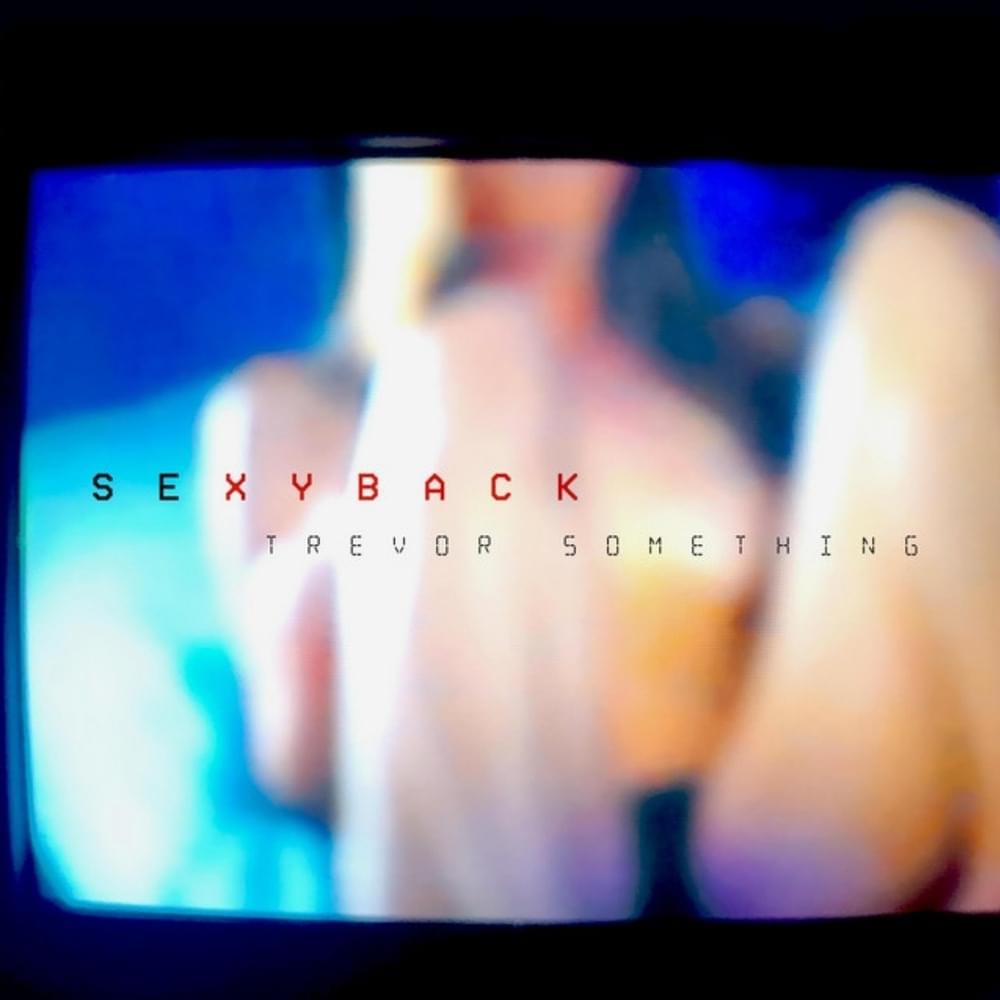 Album cover art for "SexyBack" by Trevor Something