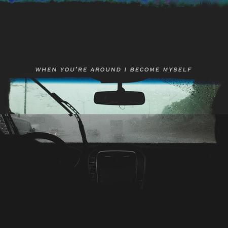 When You’re Around I Become Myself by Midoca