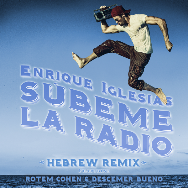 Album cover art for "SÚBEME LA RADIO (Hebrew Remix)" by Enrique Iglesias & Rotem Cohen - רותם כהן & Zion & Lennox & Descemer Bueno