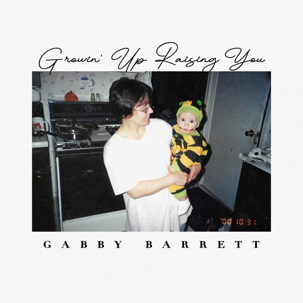 Growin’ Up Raising You by Gabby Barrett
