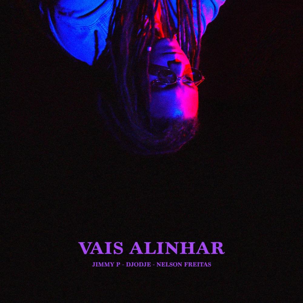 Album cover art for "Vais Alinhar" by Jimmy P & Nelson Freitas & Djodje
