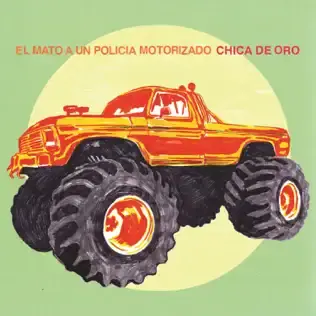 Album cover art for "Chica de Oro" by El Mató a un Policía Motorizado
