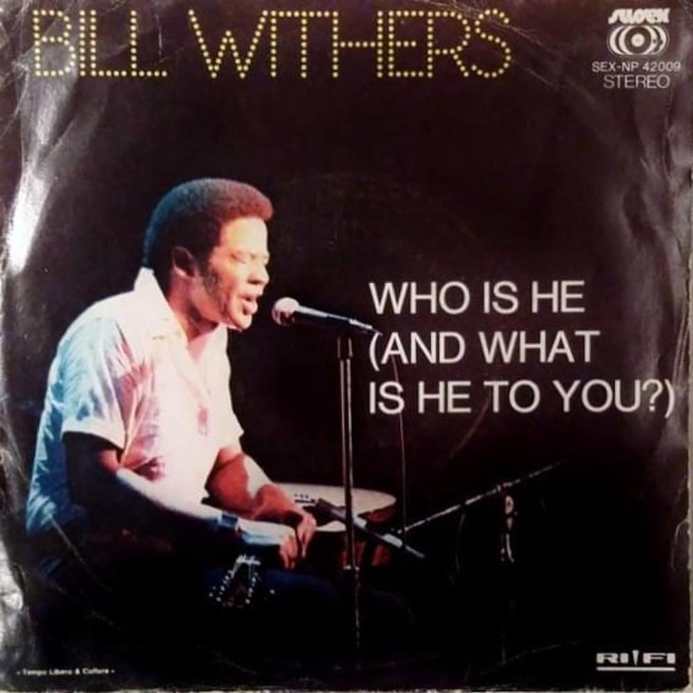 Who Is He (And What Is He to You)? by Bill Withers