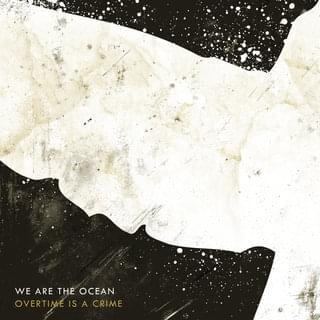 Album cover art for "Overtime Is a Crime" by We Are The Ocean