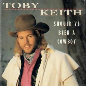 Should’ve Been a Cowboy by Toby Keith