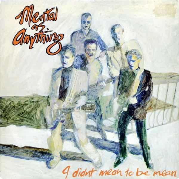 Album cover art for "I Didn’t Mean To Be Mean" by Mental As Anything