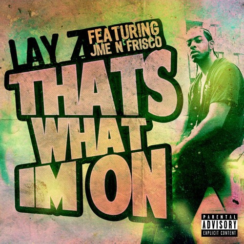 Album cover art for "That’s What I’m On" by Lay-Z & Frisco & Jme