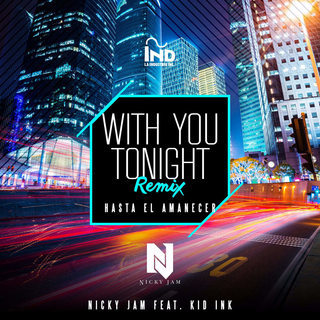 Album cover art for "With You Tonight (Hasta El Amanecer) [Remix]" by Nicky Jam & Kid Ink