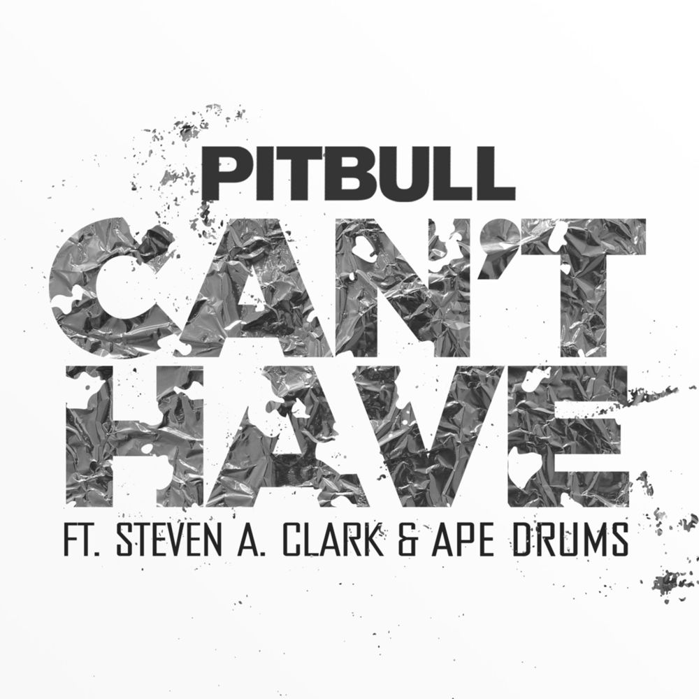 Album cover art for "Can’t Have" by Pitbull & Ape Drums & Steven A. Clark