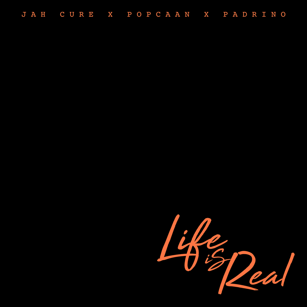 Album cover art for "Life Is Real" by Jah Cure & Padrino & Popcaan