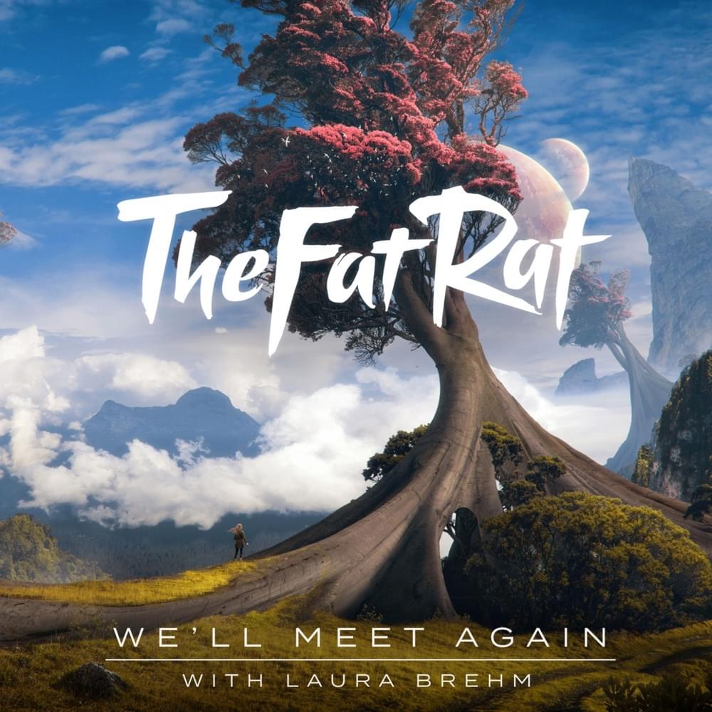 We’ll Meet Again by TheFatRat