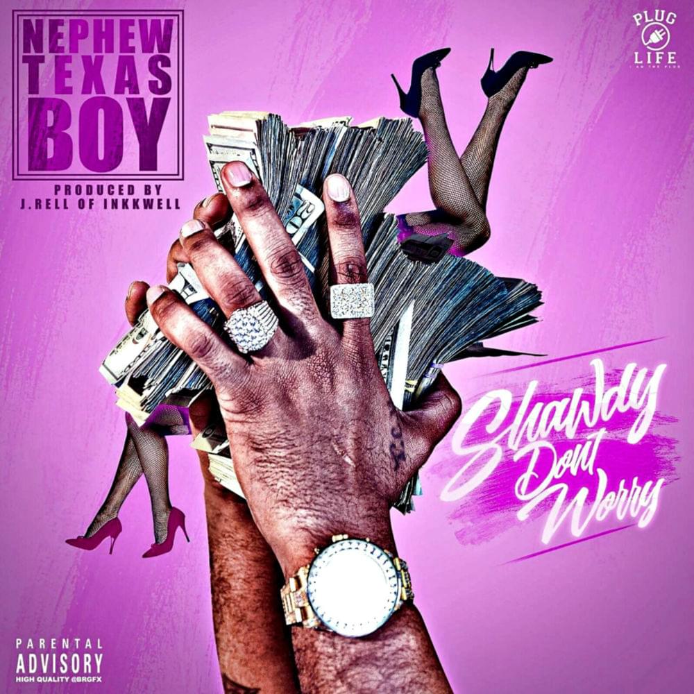 Shawdy Don’t Worry by Nephew Texas Boy