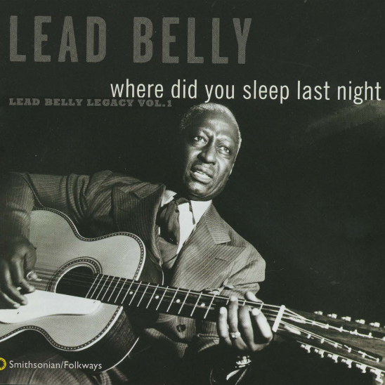 Cover image for Where Did You Sleep Last Night? (Lead Belly Legacy Vol. 1)
