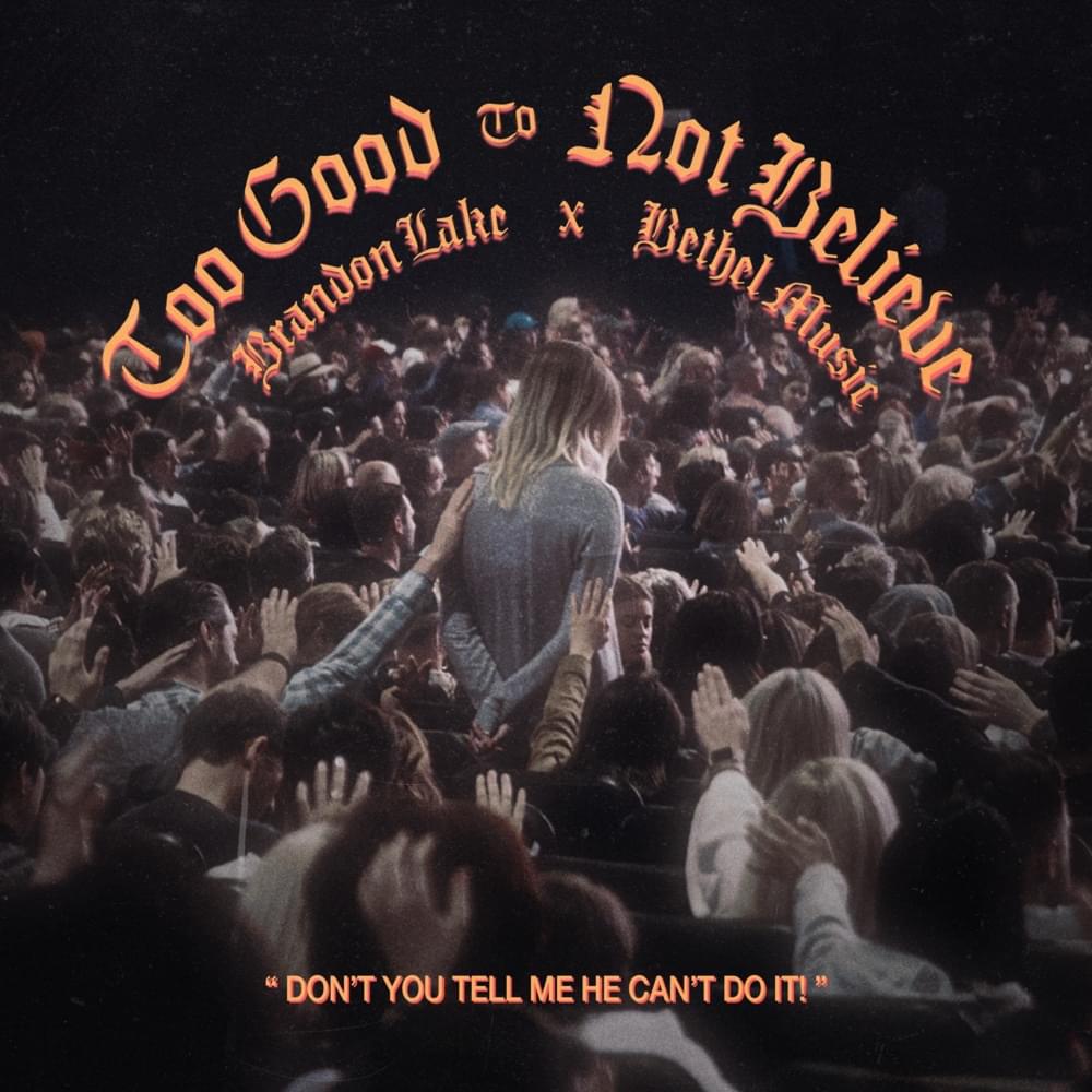 Album cover art for "Too Good To Not Believe (Live)" by Bethel Music & Brandon Lake