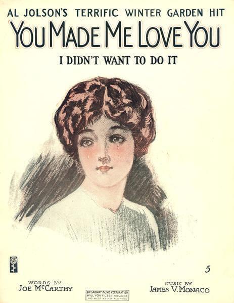 You Made Me Love You by Al Jolson