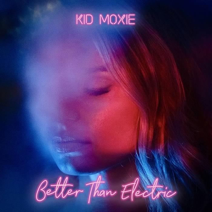 Better Than Electric by Kid Moxie