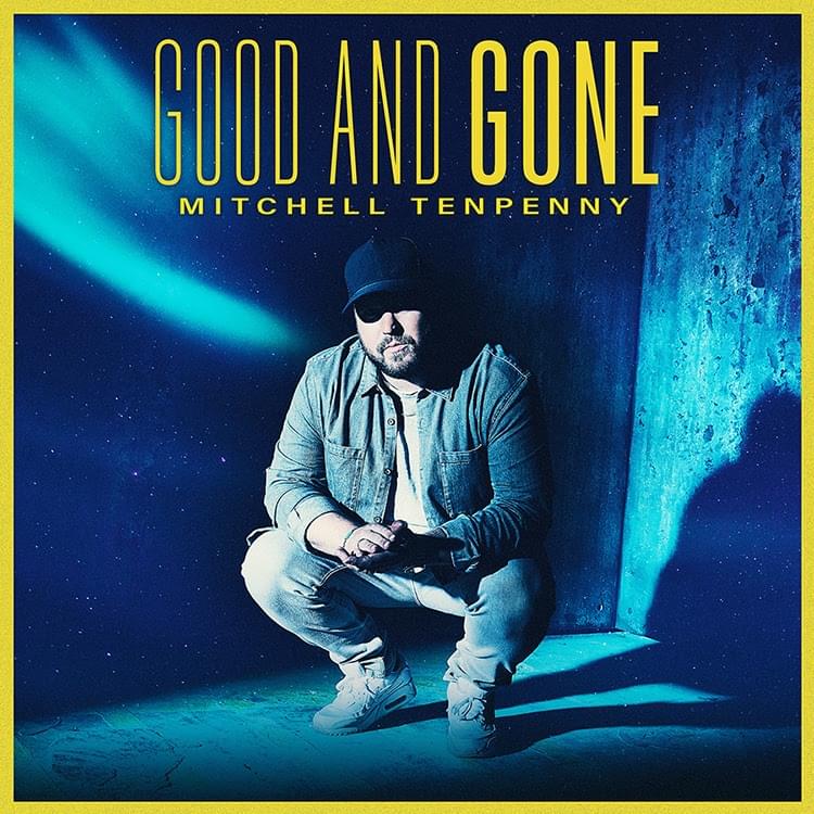 Album cover art for "Good And Gone" by Mitchell Tenpenny