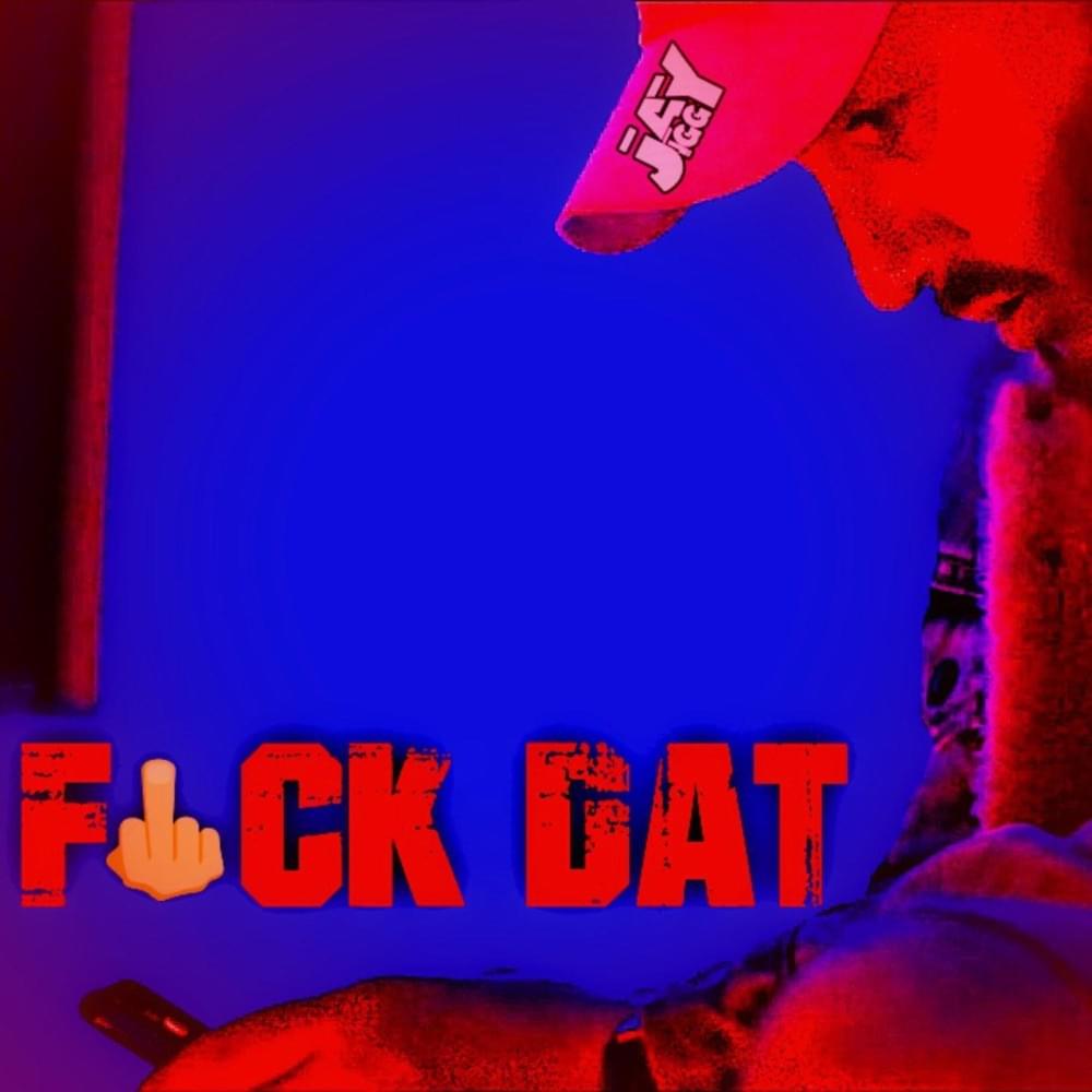 Album cover art for "FVCK DAT" by Jay Jiggy