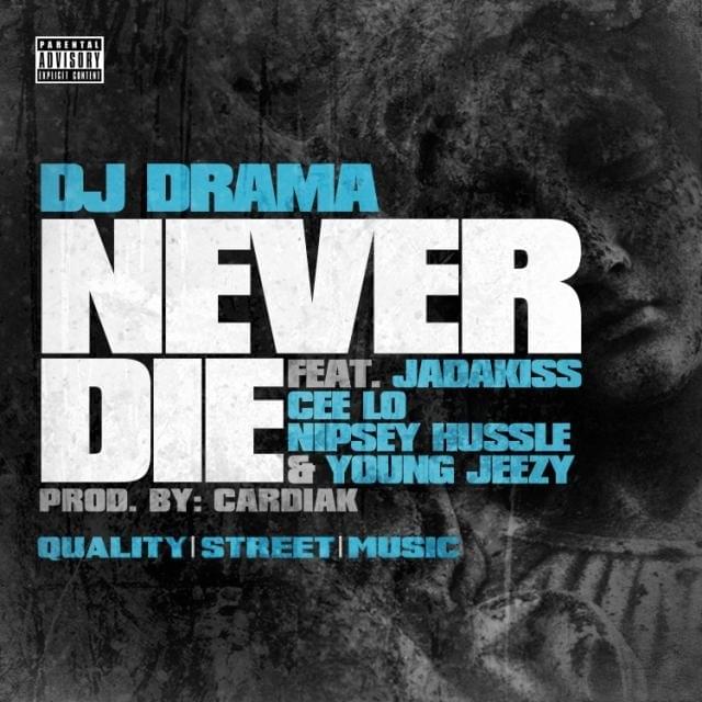 Album cover art for "Never Die" by DJ Drama & Jadakiss & CeeLo Green & Nipsey Hussle & Jeezy