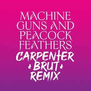 Cover image for Machine Guns and Peacock Feathers (Carpenter Brut Remix)