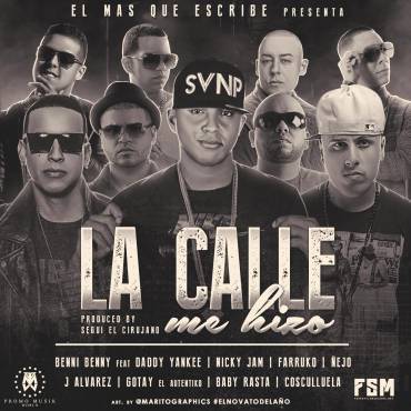 Album cover art for "La Calle Me Hizo" by Benny Benni & Gotay “El Autentiko” & Daddy Yankee & Nicky Jam & Cosculluela & Ñejo & J Álvarez & Farruko & Baby Rasta