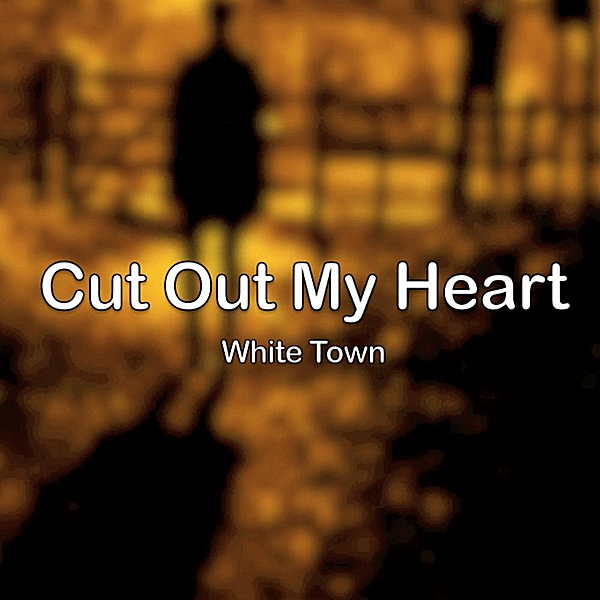 Album cover art for "Cut Out My Heart" by White Town