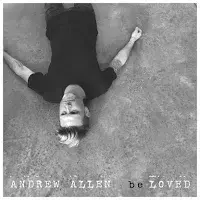 Album cover art for "Be Loved" by Andrew Allen