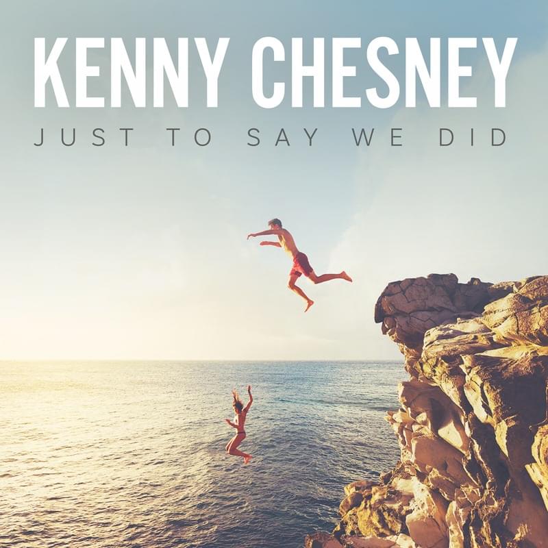 Album cover art for "Just To Say We Did" by Kenny Chesney