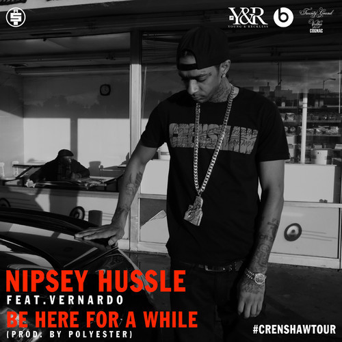 Album cover art for "Be Here for a While" by Nipsey Hussle & Vernardo