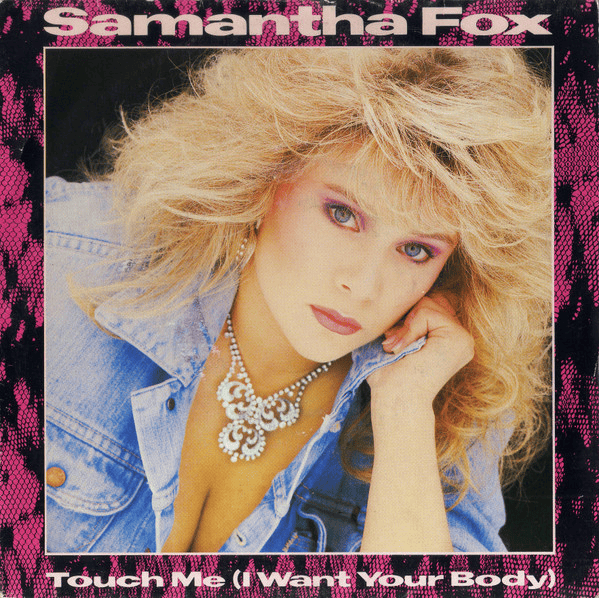Touch Me (I Want Your Body) by Samantha Fox