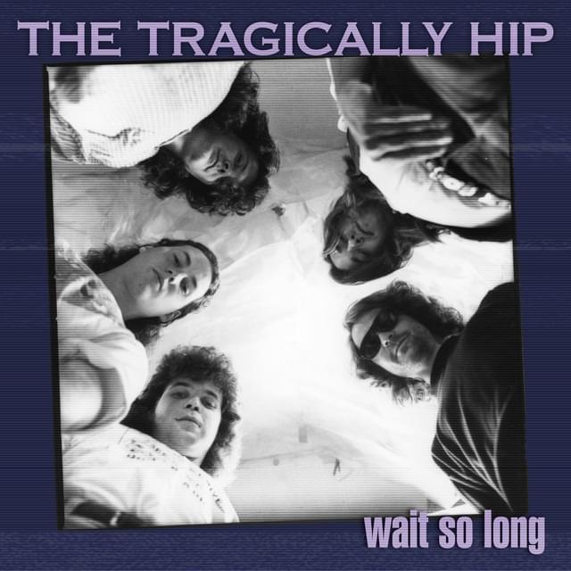 Album cover art for "Wait So Long" by The Tragically Hip