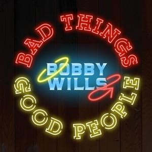 Bad Things Good People by Bobby Wills