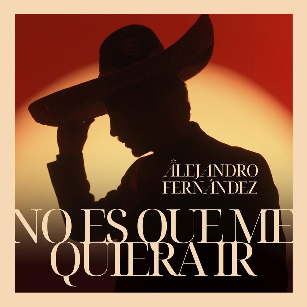 Album cover art for "No Es Que Me Quiera Ir" by Alejandro Fernández