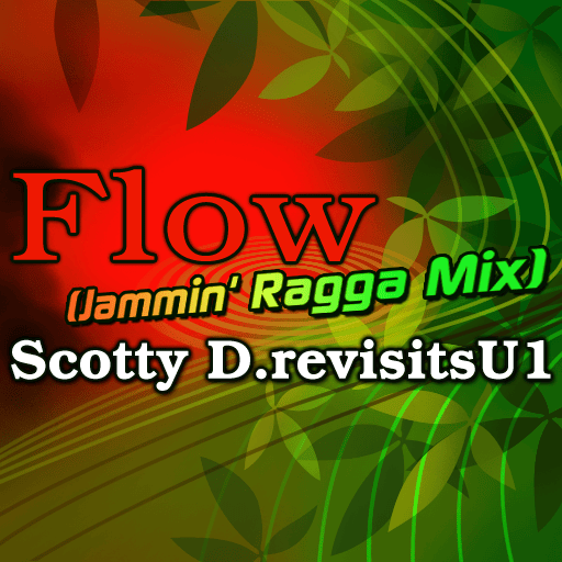 Flow (Jammin’ Ragga Mix) by Scotty D