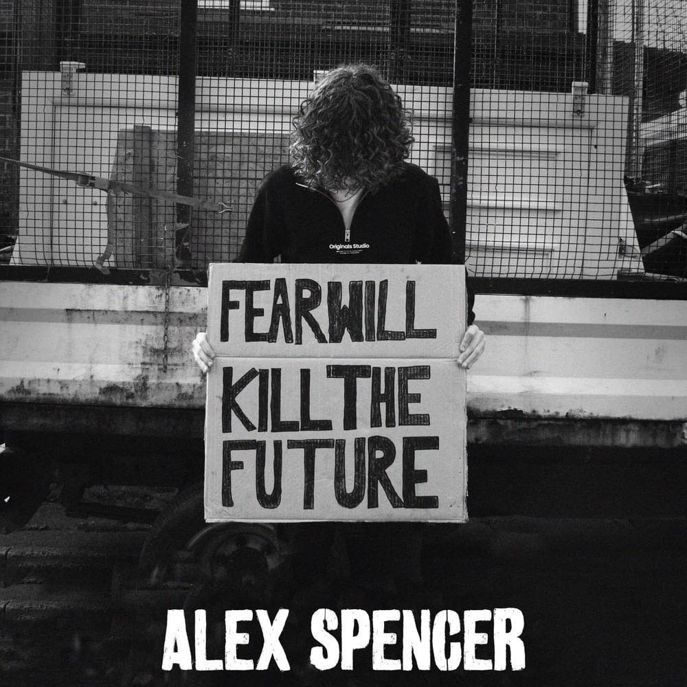 Album cover art for "Fear Will Kill the Future" by Alex Spencer (UK)