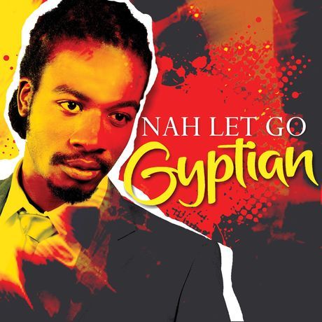 Nah Let Go by Gyptian