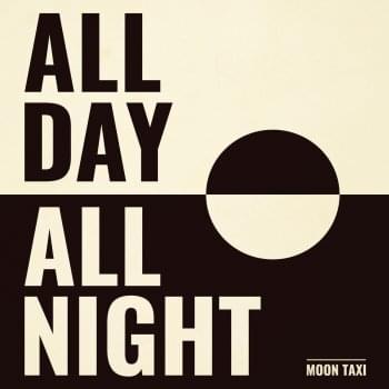 All Day All Night by Moon Taxi