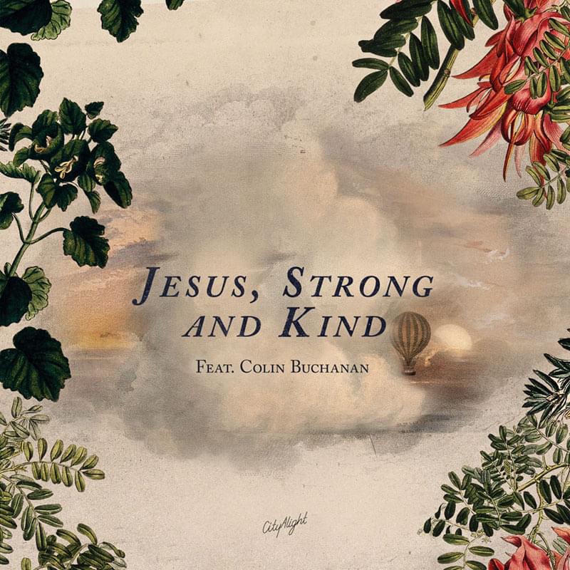 Jesus, Strong and Kind by CityAlight
