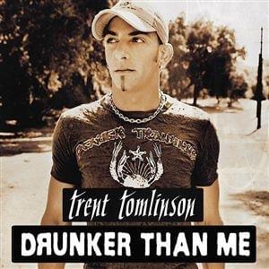 Drunker Than Me by Trent Tomlinson