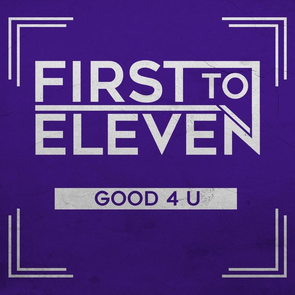 Album cover art for "Good 4 U" by First to Eleven