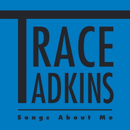 Album cover art for "Songs About Me" by Trace Adkins
