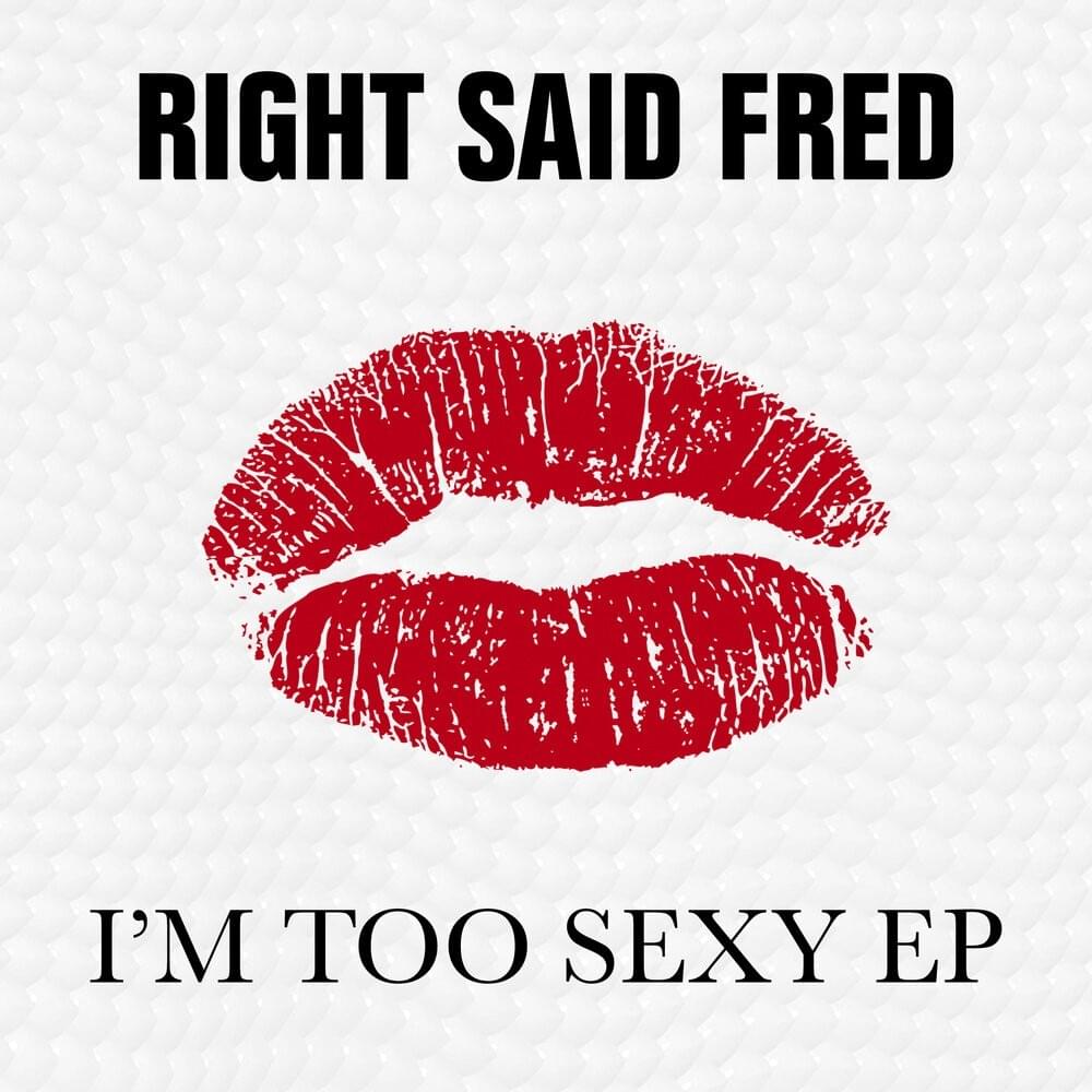 I’m Too Sexy (Tushapella) by Right Said Fred
