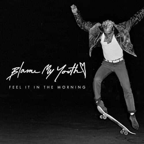 Feel It in the Morning by Blame My Youth